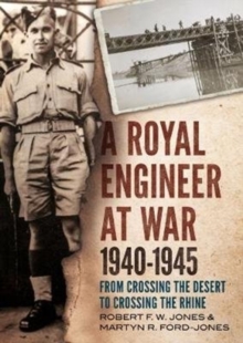 Royal Engineer at War 1940-1945 : From Crossing the Desert to Crossing the Rhine, Hardback Book Royal Engineer at War 1940-1945 : From Crossing the Desert to Crossing the Rhine, Hardback Book