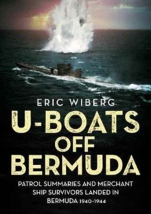 U-Boats off Bermuda : Patrol Summaries and Merchant Ship Survivors Landed in Bermuda 1940-1944, Hardback Book U-Boats off Bermuda : Patrol Summaries and Merchant Ship Survivors Landed in Bermuda 1940-1944, Hardback Book