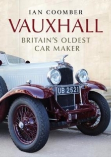 Vauxhall : Britain's Oldest Car Maker, Hardback Book Vauxhall : Britain's Oldest Car Maker, Hardback Book