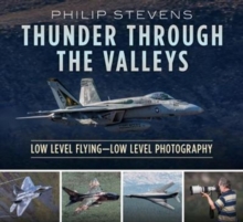 Thunder Through the Valleys : Low Level Flying-Low Level Photography, Paperback / softback Book Thunder Through the Valleys : Low Level Flying-Low Level Photography, Paperback / softback Book