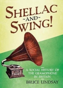 Shellac and Swing! : A Social History of the Gramophone in Britain