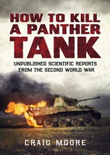 How to Kill a Panther Tank : Unpublished Scientific Reports from the Second World War