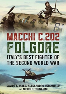 Macchi C.202 Folgore : Italy's Best Fighter of the Second World War