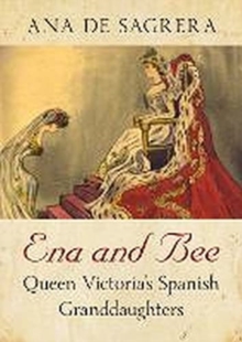 Ena and Bee : Queen Victoria's Spanish Granddaughters