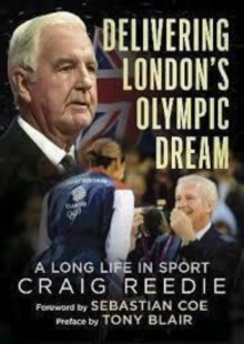 Delivering London's Olympic Dream : A Long Life in Sport