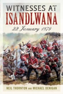 Witnesses at Isandlwana : 22 January 1879