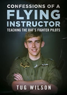 Confessions of a Flying Instructor : Teaching the RAF's Fighter Pilots