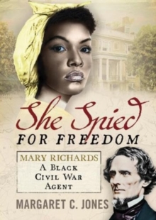She Spied for Freedom : Mary Richards, A Black Civil War Agent