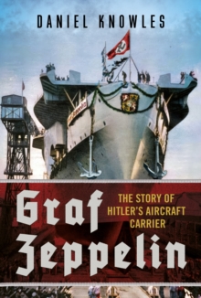 Graf Zeppelin : The Story of Hitlers Aircraft Carrier