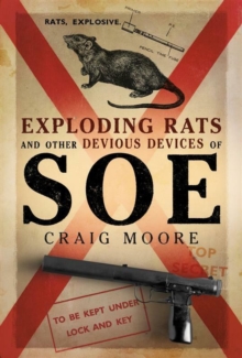Pen & Sword Books Ltd Exploding Rats And Other Devious Devices Of Soe , The Camouflage Section 19411945