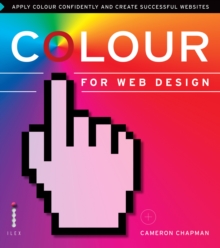 Colour for Web Design : Apply Colour Confidently and Create Successful Websites