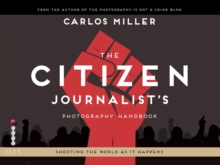 The Citizen Journalist's Photography Handbook : Shooting the World As it Happens