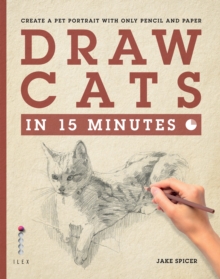 Draw Cats in 15 Minutes : Create a pet portrait with only pencil & paper