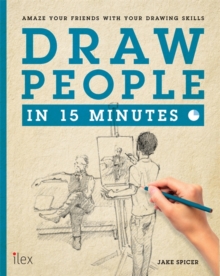 Draw People in 15 Minutes : Amaze Your Friends with Your Drawing Skills, Paperback Book Draw People in 15 Minutes : Amaze Your Friends with Your Drawing Skills, Paperback Book