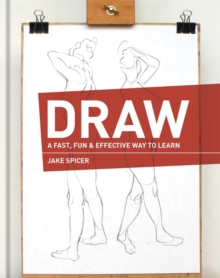 Draw : A Fast, Fun & Effective Way to Learn, Hardback Book Draw : A Fast, Fun & Effective Way to Learn, Hardback Book