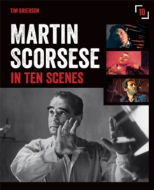 Martin Scorsese in Ten Scenes : The stories behind the key moments of cinematic genius, Paperback / softback Book Martin Scorsese in Ten Scenes : The stories behind the key moments of cinematic genius, Paperback / softback Book