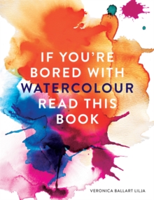 If You're Bored With WATERCOLOUR Read This Book, Paperback / softback Book If You're Bored With WATERCOLOUR Read This Book, Paperback / softback Book