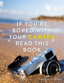 If You're Bored With Your Camera Read This Book, Paperback / softback Book If You're Bored With Your Camera Read This Book, Paperback / softback Book