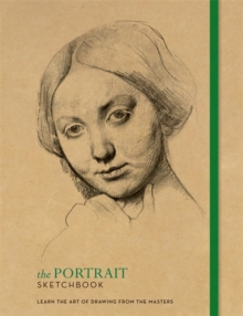 The Portrait Sketchbook : Learn the art of drawing from the masters, Paperback / softback Book The Portrait Sketchbook : Learn the art of drawing from the masters, Paperback / softback Book