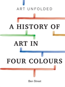 Art Unfolded : A History of Art in Four Colours, Paperback / softback Book Art Unfolded : A History of Art in Four Colours, Paperback / softback Book