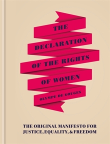 The Declaration of the Rights of Women : The Originial Manifesto for Justice, Equality and Freedom, Hardback Book The Declaration of the Rights of Women : The Originial Manifesto for Justice, Equality and Freedom, Hardback Book