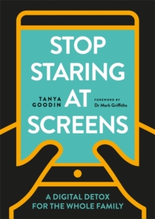 Stop Staring at Screens : A Digital Detox for the Whole Family, Paperback / softback Book Stop Staring at Screens : A Digital Detox for the Whole Family, Paperback / softback Book