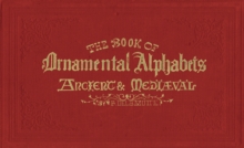 The Book of Ornamental Alphabets : Ancient & Mediaeval