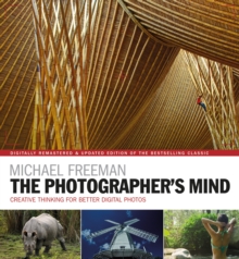 The Photographer's Mind Remastered : Creative Thinking for Better Digital Photos