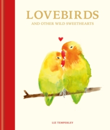 Lovebirds and Other Wild Sweethearts : Learn from the animal kingdom's most devoted couples