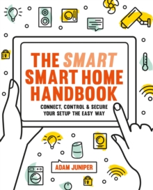 Smart Smart Home Handbook : Connect, control and secure your home the easy way