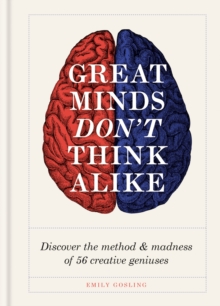 Great Minds Don't Think Alike : discover the method and madness of 56 creative geniuses