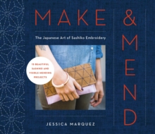 Make & Mend : The Japanese Art of Sashiko Embroidery-15 Beautiful Visible Mending Projects