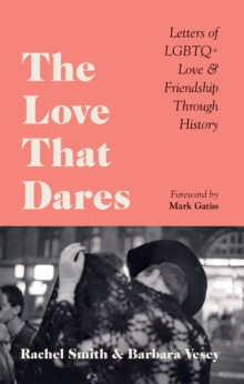 The Love That Dares : Letters of LGBTQ+ Love & Friendship Through History