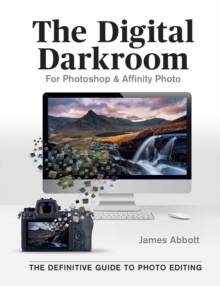 The Digital Darkroom : The Definitive Guide to Photo Editing