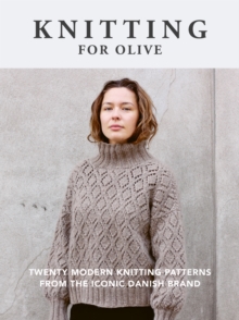 Knitting for Olive : Twenty modern knitting patterns from the iconic Danish brand