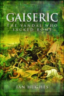 Gaiseric : The Vandal Who Sacked Rome