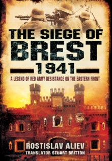 The Siege of Brest 1941 : A Legend of Red Army Resistance on the Eastern Front, Hardback Book The Siege of Brest 1941 : A Legend of Red Army Resistance on the Eastern Front, Hardback Book
