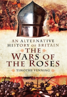 An Alternative History of Britain: The War of the Roses, Hardback Book An Alternative History of Britain: The War of the Roses, Hardback Book