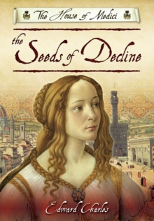 The House of Medici: Seeds of Decline, Paperback / softback Book The House of Medici: Seeds of Decline, Paperback / softback Book
