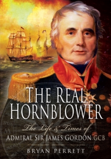 The Real Hornblower : The Life and Times of Admiral Sir James Gordon, Paperback Book The Real Hornblower : The Life and Times of Admiral Sir James Gordon, Paperback Book