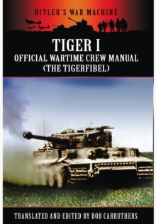 Tiger I: The Official Wartime Crew Manual, Paperback / softback Book Tiger I: The Official Wartime Crew Manual, Paperback / softback Book