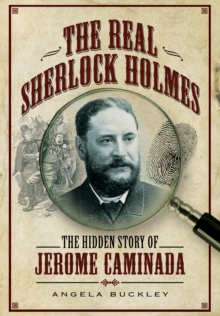 The Real Sherlock Holmes : The Hidden Story of Jerome Caminada, Hardback Book The Real Sherlock Holmes : The Hidden Story of Jerome Caminada, Hardback Book