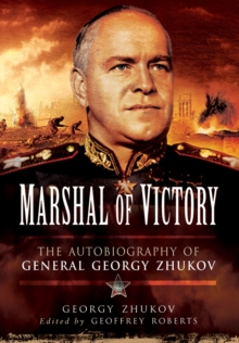 Marshal of Victory : The Autobiography of General Georgy Zhukov, Hardback Book Marshal of Victory : The Autobiography of General Georgy Zhukov, Hardback Book