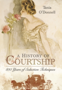 A History of Courtship : 800 Years of Seduction Techniques, Paperback Book A History of Courtship : 800 Years of Seduction Techniques, Paperback Book