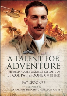 A Talent for Adventure : The Remarkable Wartime Exploits of Lt Col Pat Spooner MBE