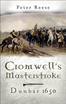 Cromwell's Masterstroke : Dunbar 1650