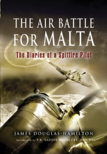 The Air Battle for Malta : The Diaries of a Spitfire Pilot