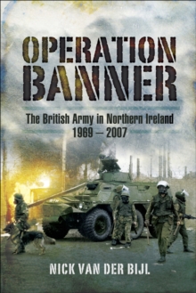 Operation Banner : The British Army in Northern Ireland, 1969 - 2007