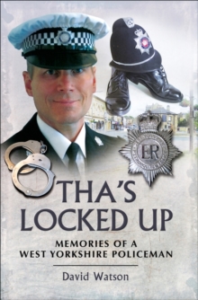 Tha's Locked Up : Memoirs of a West Yorkshire Policeman