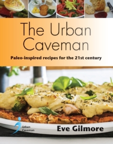The Urban Caveman : Paleo-inspired Recipes for the 21 Century, Paperback / softback Book The Urban Caveman : Paleo-inspired Recipes for the 21 Century, Paperback / softback Book